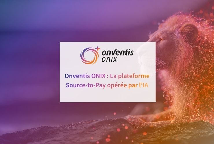 Onventis ONIX: La plateforme Source-to-Pay opérée par l’IA